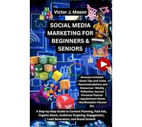SOCIAL MEDIA MARKETING FOR BEGINNERS & SENIORS: A Step-by-Step Guide to Content Planning, Paid Ads, Organic Reach, Audience Targeting, Engagement, ... and Brand Growth (Victor's Knowledge Guides)
