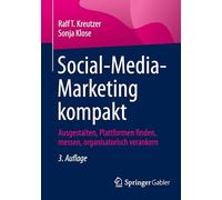 Social-Media-Marketing kompakt: Ausgestalten, Plattformen finden, messen, organisatorisch verankern