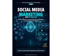 Social Media Marketing mit KI-System: Das Praxisbuch für Content-Planung, KI-Workflows und regelmäßige Sichtbarkeit (Online-Marketing Praxisreihe)