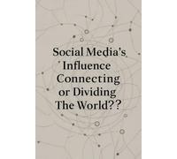Social Media’s Influence: Connecting or Dividing the World?