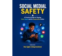 Social Media Safety: A Practical Guide to Staying Safe, Smart, and Responsible Online