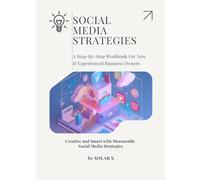 Social Media Strategies: A Step-By-Step Workbook For New & Experienced Business Owners
