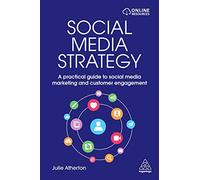 Social Media Strategy: A Practical Guide to Social Media Marketing and Customer Engagement