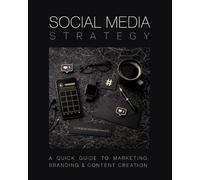 Social Media Strategy: A Quick Guide to Marketing, Branding and Content Creation (The Social Media Strategy System)