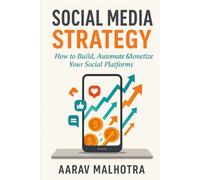 Social Media Strategy: How to Build, Automate & Monetize Your Social Platforms