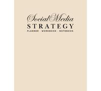 Social Media Strategy Planner, Workbook and Notebook: A Professional System for Branding, Content Creation and Marketing (12 Month Undated Beige Edition) (The Social Media Strategy System)