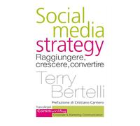 Social media strategy. Raggiungere, crescere, convertire (Community. Corporate & marketing communication)