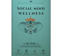 Social Mind Wellness: 30 Days Guided Journal for Emotional Intelligence, Boundaries, Social Awareness, and Authentic Communication in a Chaotic World