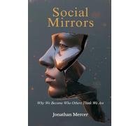 Social Mirrors: Why We Become Who Others Think We Are