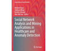 Social Network Analysis and Mining Applications in Healthcare and Anomaly Detection (Lecture Notes in Social Networks)