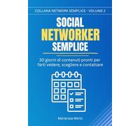 Social Network Semplice: 30 giorni di contenuti utili strategici per farti vedere e scegliere
