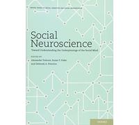 Social Neuroscience: Toward Understanding the Underpinnings of the Social Mind (Social Cognition and Social Neuroscience)
