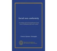 Social non-conformity: an analysis of four hundred and twenty cases of delinquent girls and women