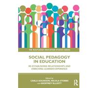 Social Pedagogy in Education: Re-establishing Relationships and Enriching Learner Experience (The Routledge Education Studies Series)