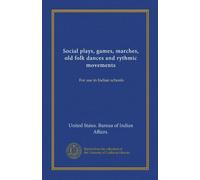Social plays, games, marches, old folk dances and rythmic movements: For use in Indian schools