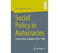 Social Policy in Autocracies: Pension Policy in Bulgaria (1879-1989)