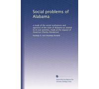 Social problems of Alabama: a study of the social institutions and agencies of the state of Alabama as related to its war activites, made at the request of Governor Charles Henderson