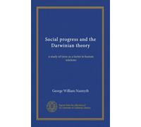 Social progress and the Darwinian theory: a study of force as a factor in human relations