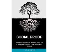 Social Proof: The Psychology of Why We Look to Others and How It Controls Every Choice (The Social Influence Series)