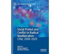 Social Protest and Conflict in Radical Neoliberalism: Chile, 2008-2020 (Latin American Political Economy)