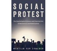 Social Protest: The Psychological Science and Practical Art of Motivation and Mobilization