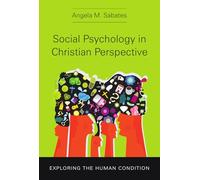Social Psychology in Christian Perspective: Exploring the Human Condition (Christian Association for Psychological Studies Books)