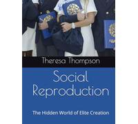 Social Reproduction: The Hidden World of Elite Creation