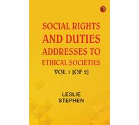 Social Rights And Duties: Addresses to Ethical Societies. Vol 1 [of 2]