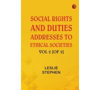 Social Rights And Duties: Addresses to Ethical Societies. Vol 2 [of 2]