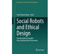 Social Robots and Ethical Design: Interdisciplinary Insights from Experimental Governance (Perspectives in Law, Business and Innovation)