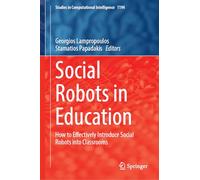 Social Robots in Education: How to Effectively Introduce Social Robots into Classrooms: 1194 (Studies in Computational Intelligence)
