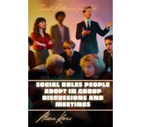 Social Roles People Adopt in Group Discussions and Meetings: Invisible Patterns of Social Life
