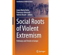 Social Roots of Violent Extremism: Pathways and Trends in Europe (Contributions to Political Science)