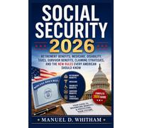 Social Security 2026: The Complete Guide: Retirement Benefits, Medicare, Disability, Taxes, Survivor Benefits, Claiming Strategies, and the New Rules Every American Should Know