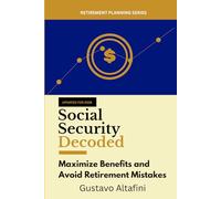 Social Security Decoded: Maximize Benefits and Avoid Retirement Mistakes (Retirement Planning Series)