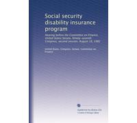 Social security disability insurance program: Hearing before the Committee on Finance, United States Senate, Ninety-seventh Congress, second session, August 18, 1982
