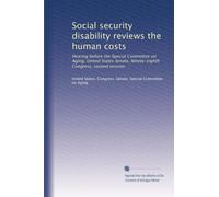 Social security disability reviews the human costs: Hearing before the Special Committee on Aging, United States Senate, Ninety-eighth Congress, second session: Volume 3