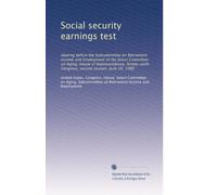 Social security earnings test: Hearing before the Subcommittee on Retirement Income and Employment of the Select Committee on Aging, House of ... Congress, second session, June 26, 1980