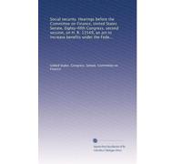 Social security. Hearings before the Committee on Finance, United States Senate, Eighty-fifth Congress, second session, on H. R. 13549, an act to ... insurance system, to improve the...