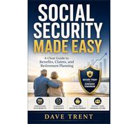Social Security Made Easy: A Clear Guide to Benefits, Claims, and Retirement Planning