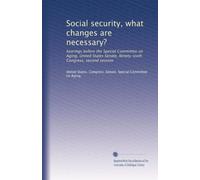 Social security, what changes are necessary?: hearings before the Special Committee on Aging, United States Senate, Ninety-sixth Congress, second session: Volume 1