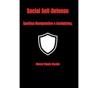 Social Self-Defense: A Sociologist’s Guide to Spotting Manipulation, Gaslighting, and Narcissistic Control (The Social Strategist)