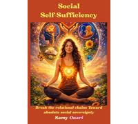 Social Self-Sufficiency: Break the relational chains Toward absolute social sovereignty (The Soul in Light)