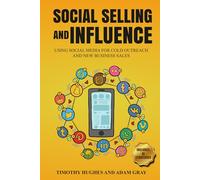 Social Selling and Influence: Using Social Media for Cold Outreach and New Business Sales