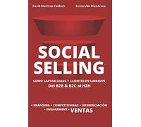 Social Selling. La nueva herramienta para vender más: La nueva herramienta de ventas. Si tu cliente está en Internet, ¿a qué esperas?
