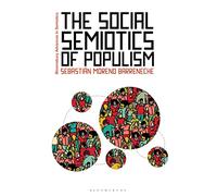 Social Semiotics of Populism, The (Bloomsbury Advances in Semiotics)