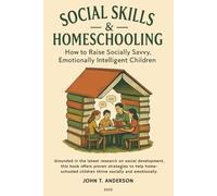 Social Skills and Homeschooling: How to Raise Socially Savvy, Emotionally Intelligent Children