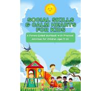 Social Skills & Calm Hearts for Kids: A Parent-Guided Workbook with Practical Activities for Children Ages 7-12