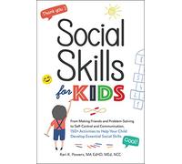 Social Skills for Kids: From Making Friends and Problem-Solving to Self-Control and Communication, 150+ Activities to Help Your Child Develop Essential Social Skills