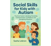 Social Skills for Kids with Autism: Practical Guide to Building Friendship, Communication, Confidence and Navigating Situations